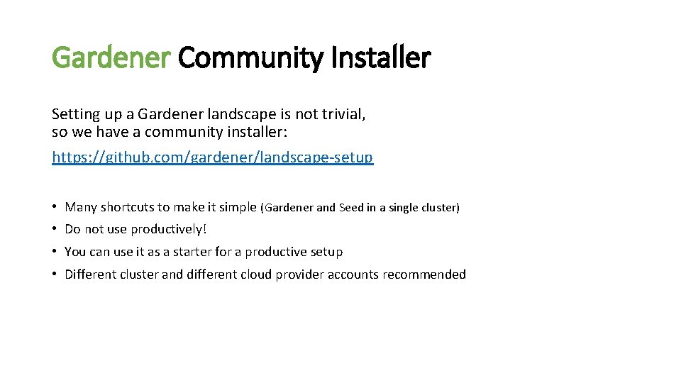 Gardener Community Installer Setting up a Gardener landscape is not trivial, so we have