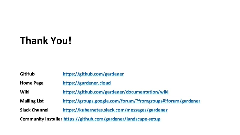 Thank You! Git. Hub https: //github. com/gardener Home Page https: //gardener. cloud Wiki https: