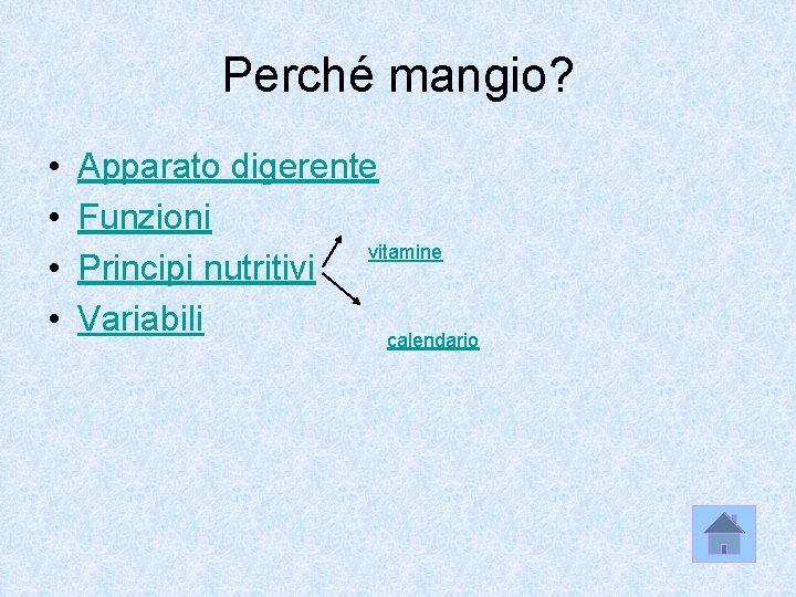 Perché mangio? • • Apparato digerente Funzioni vitamine Principi nutritivi Variabili calendario 