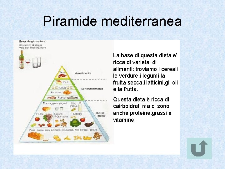 Piramide mediterranea La base di questa dieta e’ ricca di varieta’ di alimenti: troviamo