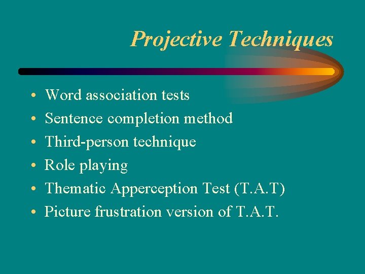 Projective Techniques • • • Word association tests Sentence completion method Third-person technique Role