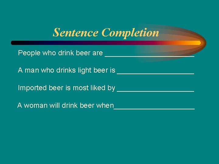 Sentence Completion People who drink beer are ___________ A man who drinks light beer