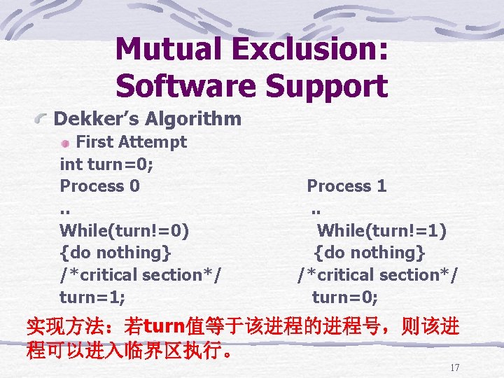 Mutual Exclusion: Software Support Dekker’s Algorithm First Attempt int turn=0; Process 0 Process 1.