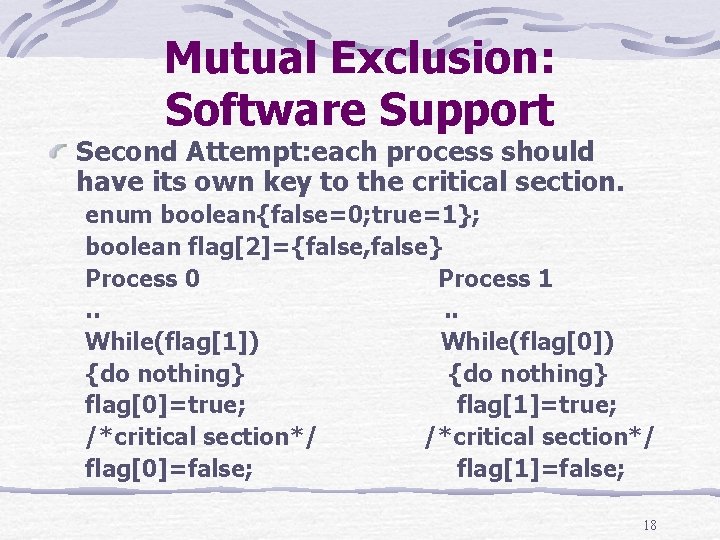 Mutual Exclusion: Software Support Second Attempt: each process should have its own key to