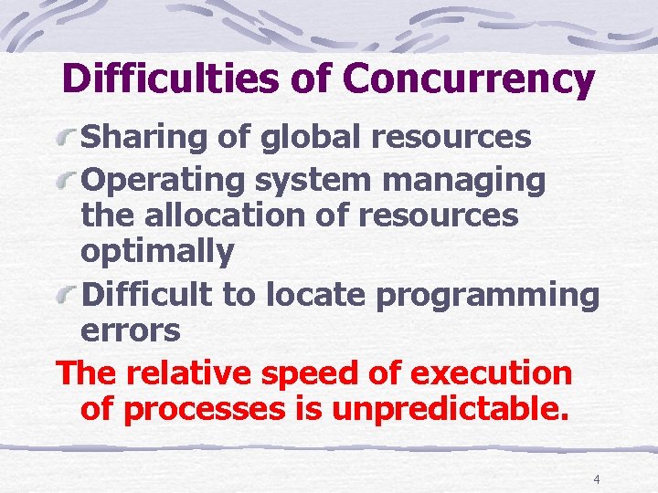 Difficulties of Concurrency Sharing of global resources Operating system managing the allocation of resources