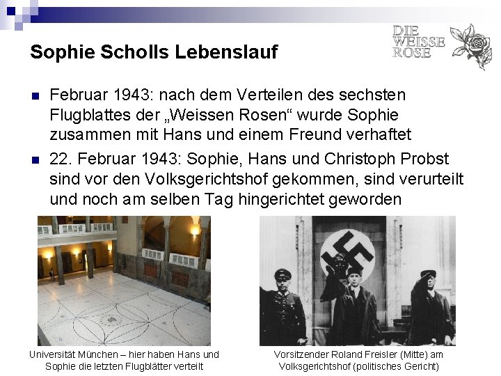 Sophie Scholls Lebenslauf n n Februar 1943: nach dem Verteilen des sechsten Flugblattes der