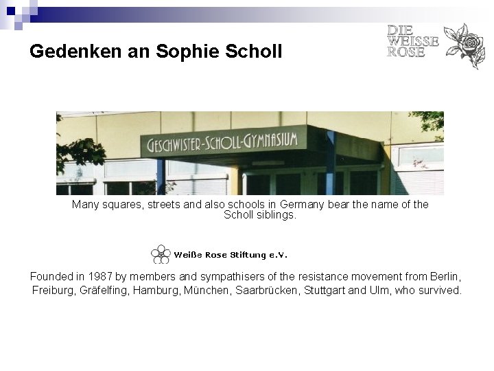 Gedenken an Sophie Scholl Many squares, streets and also schools in Germany bear the