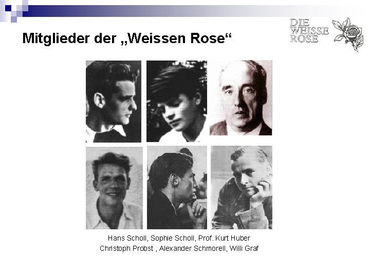 Mitglieder „Weissen Rose“ Hans Scholl, Sophie Scholl, Prof. Kurt Huber Christoph Probst , Alexander