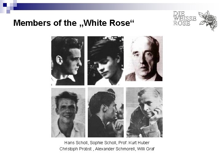 Members of the „White Rose“ Hans Scholl, Sophie Scholl, Prof. Kurt Huber Christoph Probst