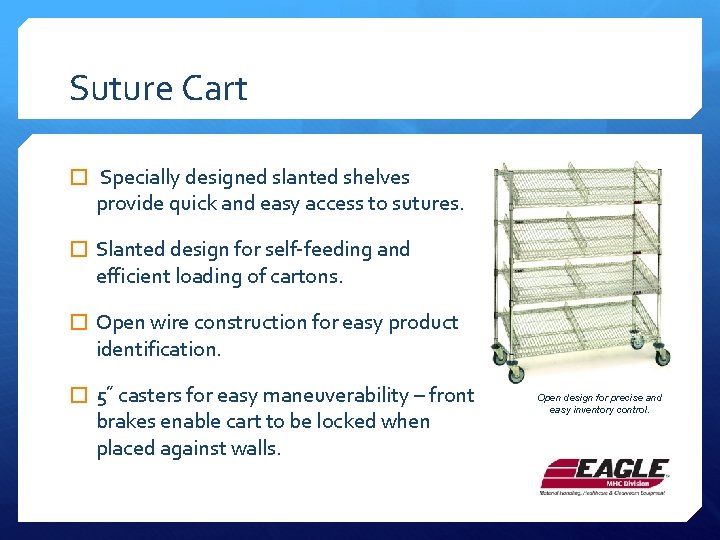 Suture Cart � Specially designed slanted shelves provide quick and easy access to sutures.