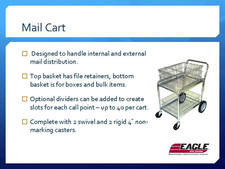 Mail Cart � Designed to handle internal and external mail distribution. � Top basket