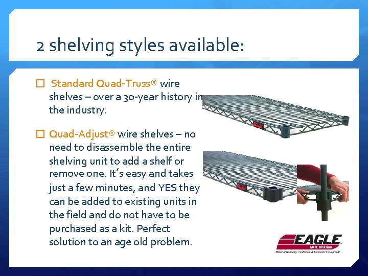 2 shelving styles available: � Standard Quad-Truss® wire shelves – over a 30 -year