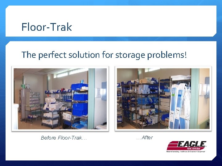 Floor-Trak The perfect solution for storage problems! Before Floor-Trak… …After 