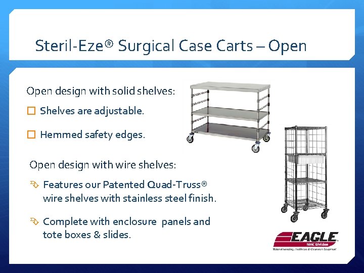 Steril-Eze® Surgical Case Carts – Open design with solid shelves: � Shelves are adjustable.