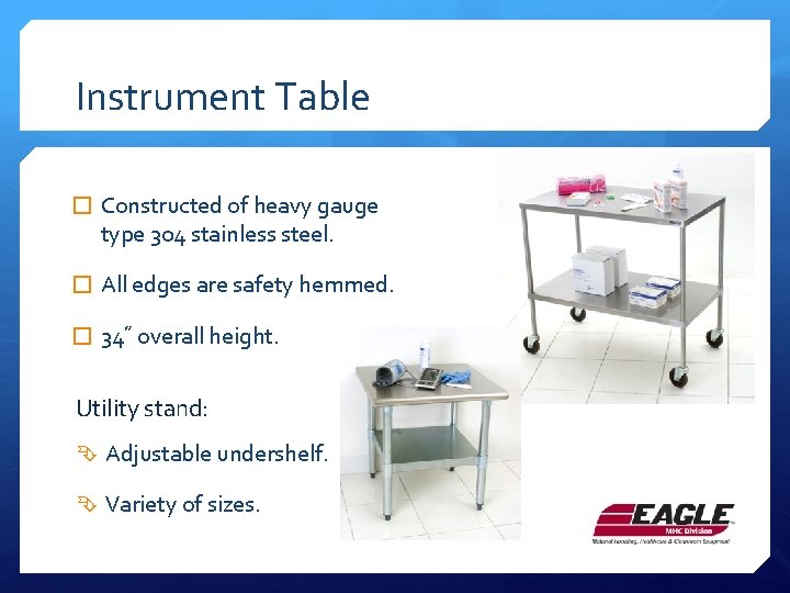 Instrument Table � Constructed of heavy gauge type 304 stainless steel. � All edges