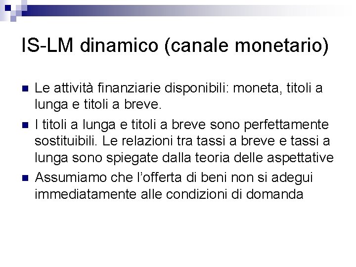 IS-LM dinamico (canale monetario) n n n Le attività finanziarie disponibili: moneta, titoli a