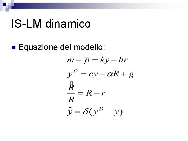IS-LM dinamico n Equazione del modello: 