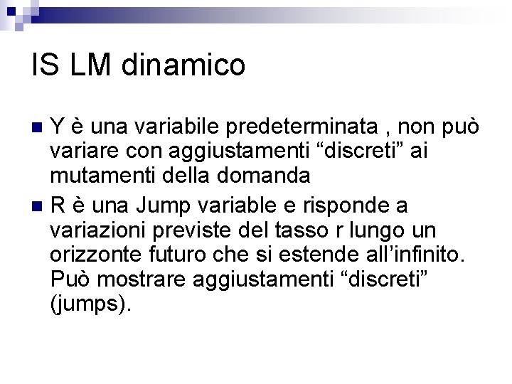IS LM dinamico Y è una variabile predeterminata , non può variare con aggiustamenti