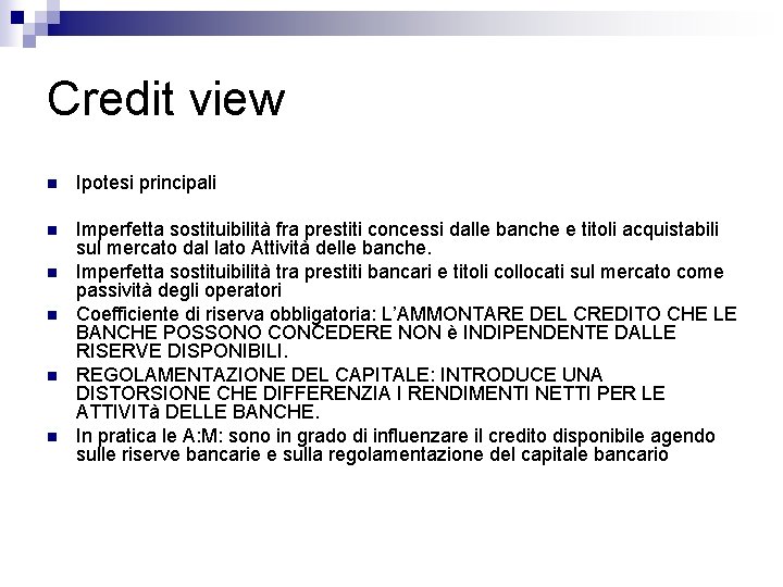 Credit view n Ipotesi principali n Imperfetta sostituibilità fra prestiti concessi dalle banche e