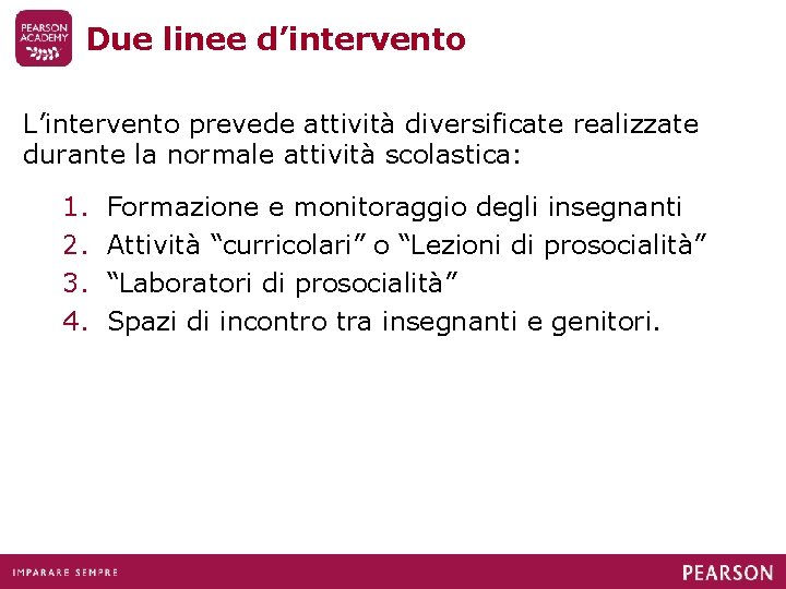 Due linee d’intervento L’intervento prevede attività diversificate realizzate durante la normale attività scolastica: 1.