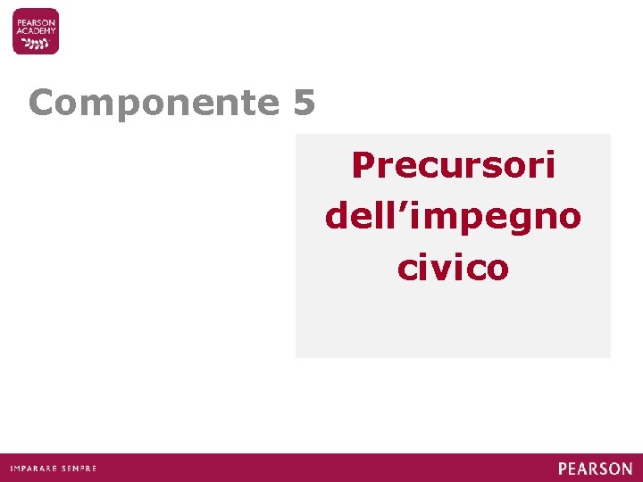 Componente 5 Precursori dell’impegno civico 