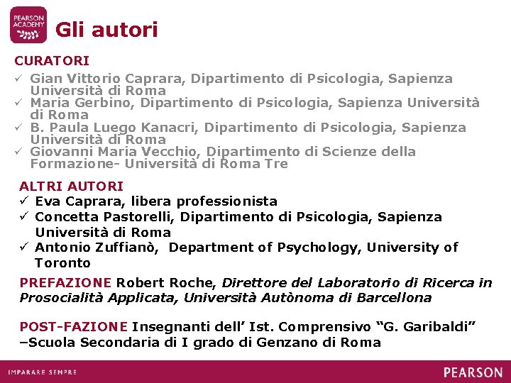 Gli autori CURATORI ü Gian Vittorio Caprara, Dipartimento di Psicologia, Sapienza Università di Roma