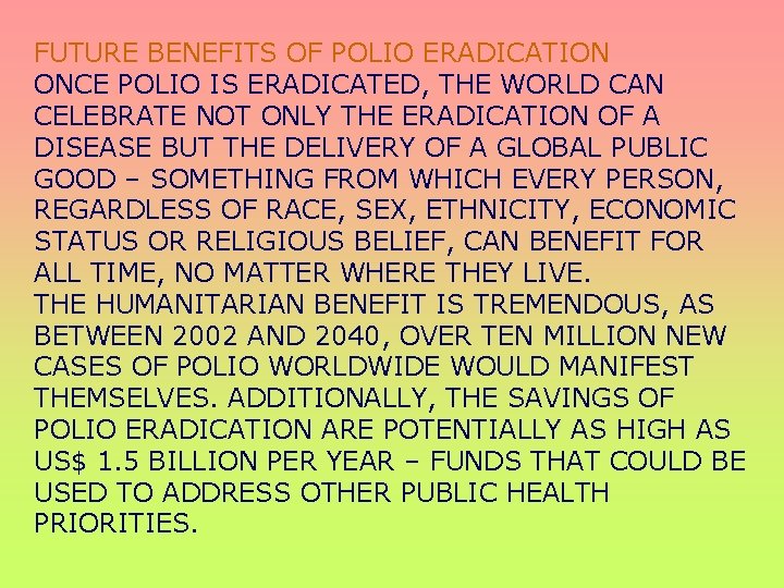 FUTURE BENEFITS OF POLIO ERADICATION ONCE POLIO IS ERADICATED, THE WORLD CAN CELEBRATE NOT