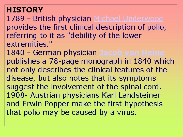 HISTORY 1789 - British physician Michael Underwood provides the first clinical description of polio,