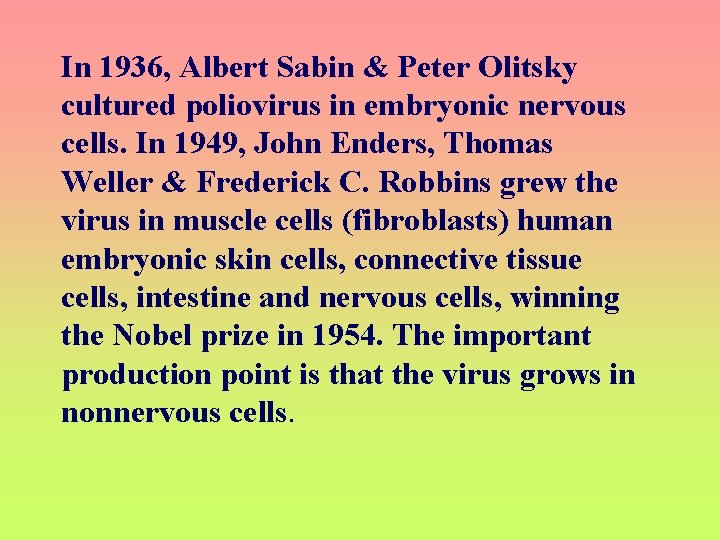 In 1936, Albert Sabin & Peter Olitsky cultured poliovirus in embryonic nervous cells. In