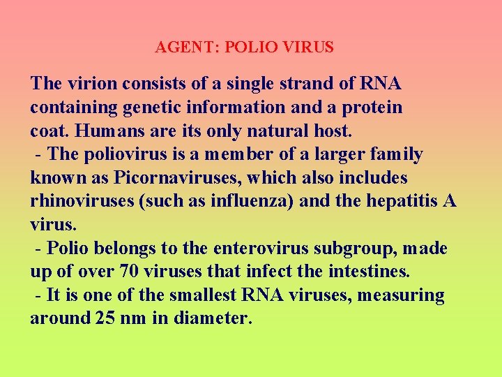 AGENT: POLIO VIRUS The virion consists of a single strand of RNA containing genetic
