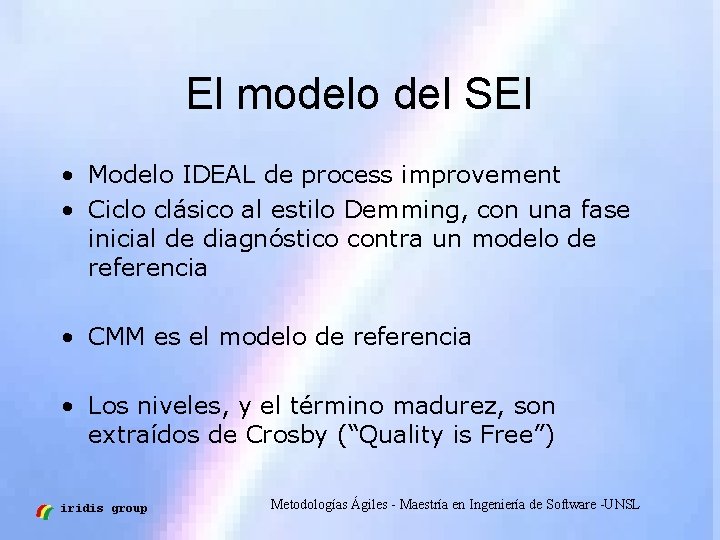 El modelo del SEI • Modelo IDEAL de process improvement • Ciclo clásico al