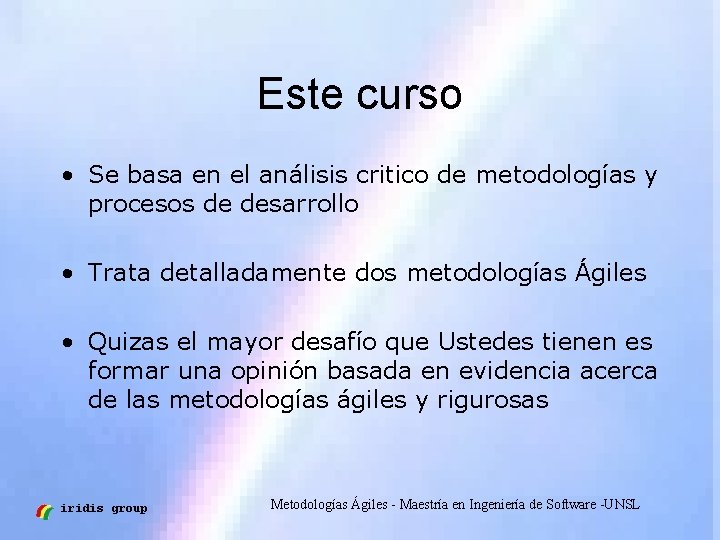 Este curso • Se basa en el análisis critico de metodologías y procesos de