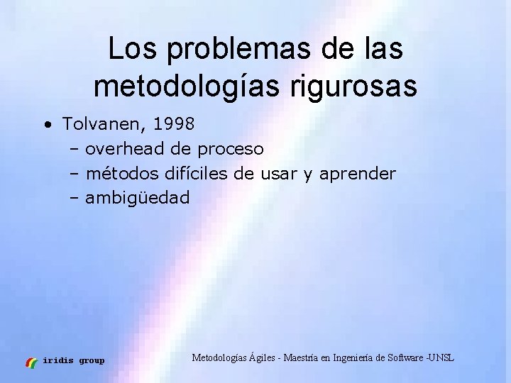 Los problemas de las metodologías rigurosas • Tolvanen, 1998 – overhead de proceso –