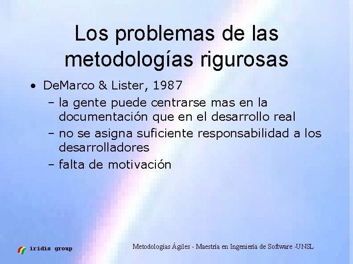 Los problemas de las metodologías rigurosas • De. Marco & Lister, 1987 – la