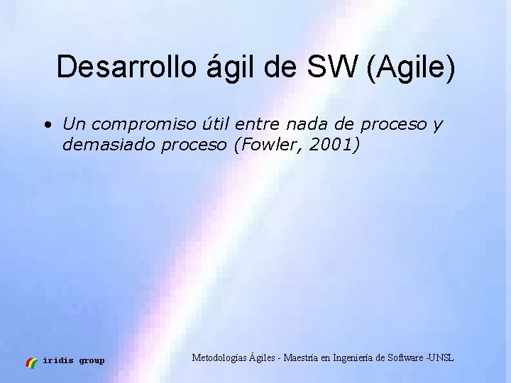 Desarrollo ágil de SW (Agile) • Un compromiso útil entre nada de proceso y