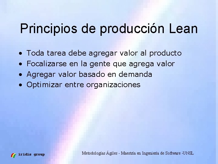 Principios de producción Lean • • Toda tarea debe agregar valor al producto Focalizarse
