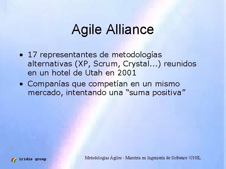 Agile Alliance • 17 representantes de metodologías alternativas (XP, Scrum, Crystal. . . )