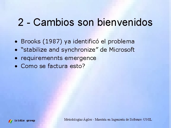 2 - Cambios son bienvenidos • • Brooks (1987) ya identificó el problema “stabilize