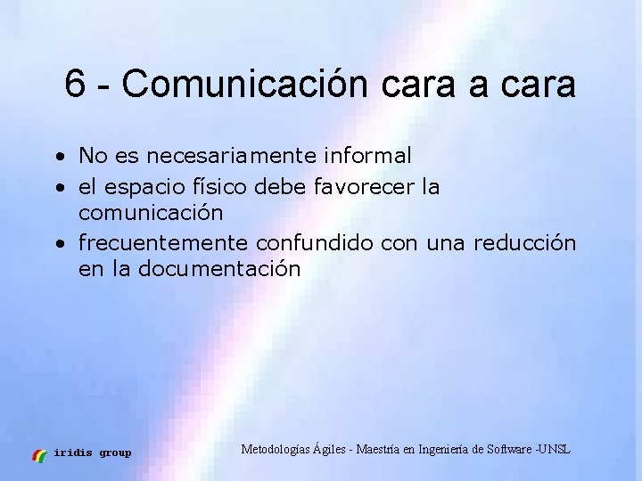 6 - Comunicación cara a cara • No es necesariamente informal • el espacio