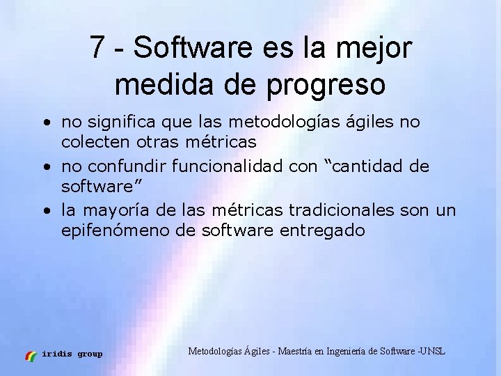 7 - Software es la mejor medida de progreso • no significa que las