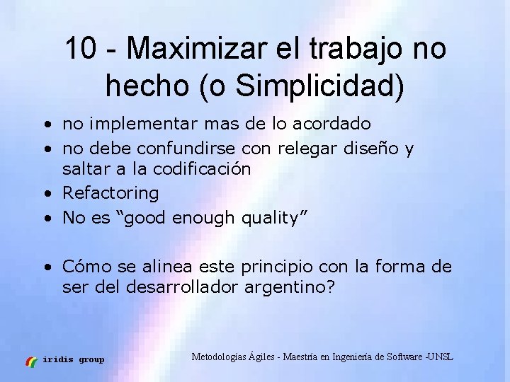 10 - Maximizar el trabajo no hecho (o Simplicidad) • no implementar mas de