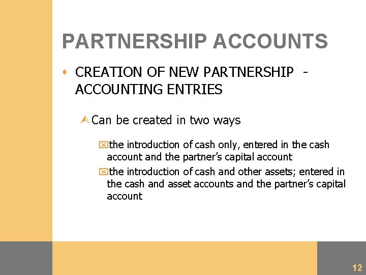 PARTNERSHIP ACCOUNTS s CREATION OF NEW PARTNERSHIP ACCOUNTING ENTRIES ÙCan be created in two