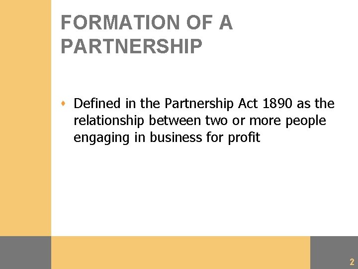 FORMATION OF A PARTNERSHIP s Defined in the Partnership Act 1890 as the relationship