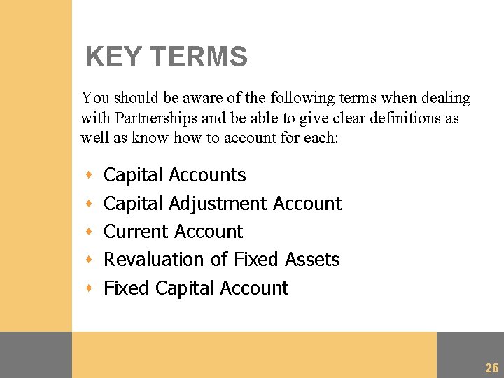 KEY TERMS You should be aware of the following terms when dealing with Partnerships