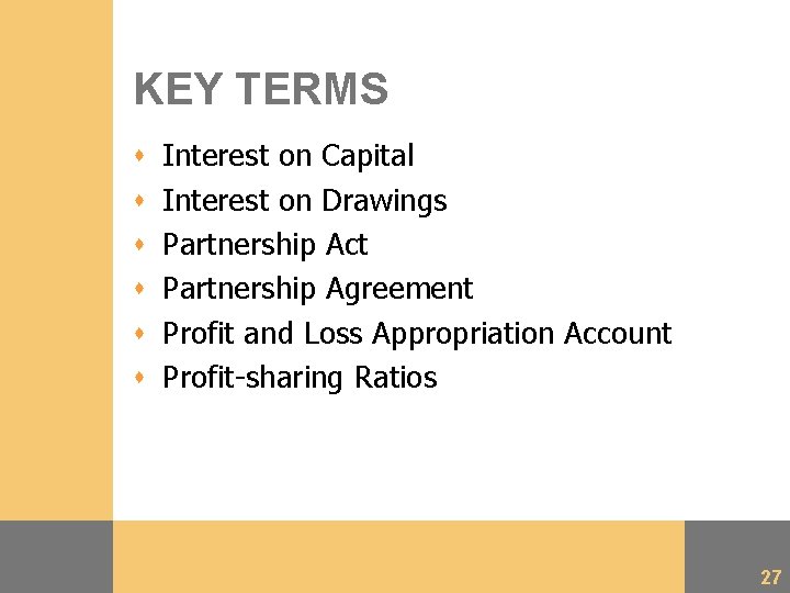 KEY TERMS s s s Interest on Capital Interest on Drawings Partnership Act Partnership