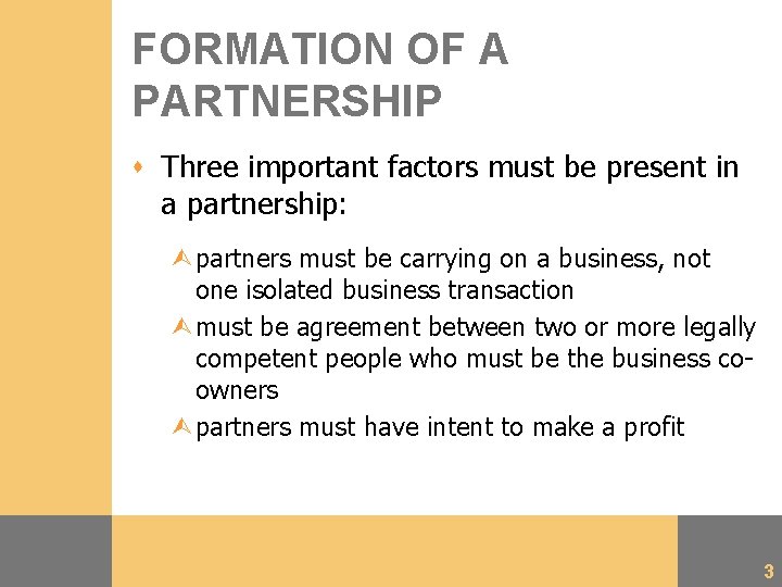 FORMATION OF A PARTNERSHIP s Three important factors must be present in a partnership: