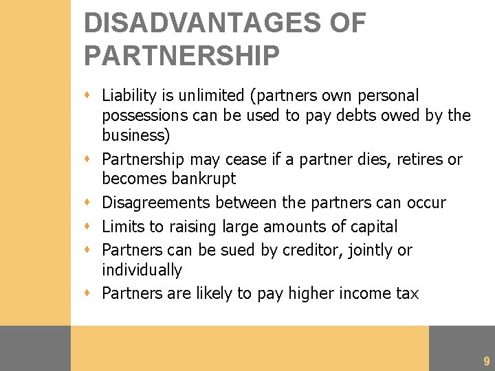 DISADVANTAGES OF PARTNERSHIP s Liability is unlimited (partners own personal possessions can be used