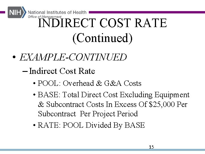 INDIRECT COST RATE (Continued) • EXAMPLE-CONTINUED – Indirect Cost Rate • POOL: Overhead &