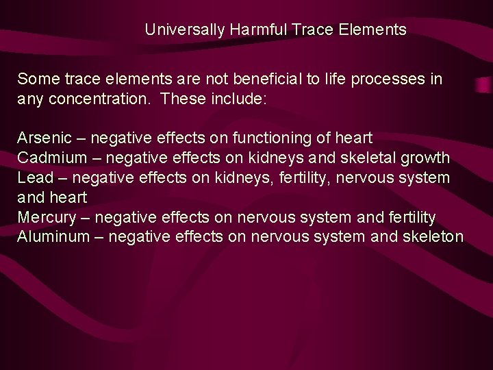 Universally Harmful Trace Elements Some trace elements are not beneficial to life processes in