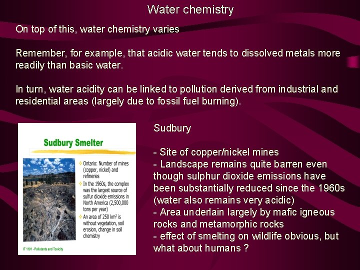 Water chemistry On top of this, water chemistry varies Remember, for example, that acidic